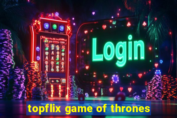 topflix game of thrones